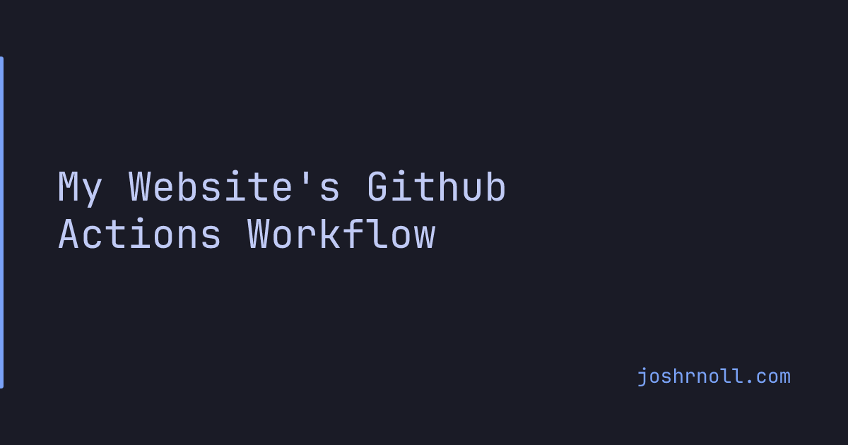 My Website's Github Actions Workflow — Josh Noll